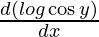 \frac{d (log \cos y)}{dx}