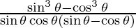 \frac{\sin ^3 \theta - \cos ^3 \theta}{\sin \theta \cos \theta (\sin \theta - \cos \theta)}