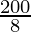 \frac{200}{8}