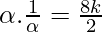 \alpha . \frac{1}{\alpha} = \frac{8 k}{2}