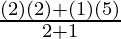 \frac{(2) (2) + (1)(5)}{2 + 1}