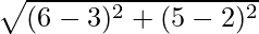 \sqrt{(6 - 3)^2 + (5 - 2)^2}