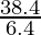 \frac{38.4}{6.4}