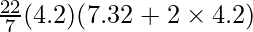 \frac{22}{7} (4.2) (7.32 + 2 \times 4.2)