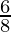 \frac{6}{8}