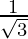 \frac{1}{\sqrt 3}