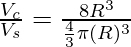 \frac{V_c}{V_s} = \frac{8 R^3}{\frac{4}{3} \pi (R)^3}