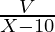 \frac{V}{X -10}