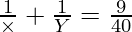 \frac{1}{\times} + \frac{1}{Y} = \frac{9}{40}