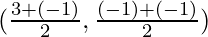 (\frac{3 + (- 1)}{2}, \frac{(- 1) + (- 1)}{2})