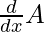 \frac{d}{dx} A