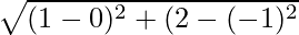 \sqrt{(1 - 0)^2 + (2 - (- 1)^2}