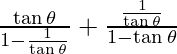 \frac{\tan \theta}{1 - \frac{1}{\tan\theta}} + \frac{\frac{1}{\tan \theta}}{1 - \tan \theta}