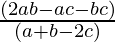 \frac{(2 a b  - a c  - b c )}{(a  + b  - 2 c)}