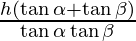 \frac{h (\tan \alpha + \tan \beta)} {\tan \alpha \tan \beta}