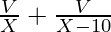 \frac{V}{X} + \frac{V}{X - 10}