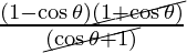 \frac{(1 - \cos \theta)\cancel{(1 + \cos \theta)}}{\cancel{(\cos \theta + 1)}}