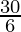 \frac{30}{6}