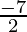 \frac{- 7}{2}