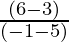 \frac{(6-3)}{(-1 -5)}