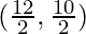 (\frac{12}{2}, \frac{10}{2})