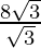 \frac{8\sqrt 3}{\sqrt3}