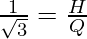 \frac{1}{\sqrt 3}  = \frac{H}{Q}