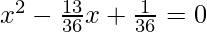 x^2 - \frac{13}{36} x + \frac{1}{36} = 0