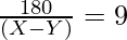 \frac{180}{(X - Y)} = 9