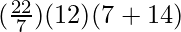 (\frac{22}{7}) (12)(7 + 14)