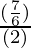 \frac{(\frac{7}{6})}{(2)}