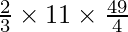 \frac{2}{3} \times 11 \times \frac{49}{4}