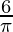 \frac{6}{\pi}