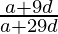 \frac{a + 9 d}{a + 29 d}