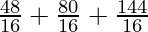 \frac{48}{16} + \frac{80}{16} + \frac{144}{16}