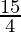 \frac{15}{4}