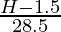 \frac{H - 1.5}{28.5}