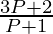 \frac{3 P + 2}{P + 1}