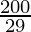 \frac{200}{29}