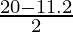 \frac{20 - 11.2}{2}