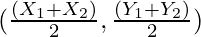 (\frac{(X_1 + X_2)}{2}, \frac{(Y_1 + Y_2)}{2})