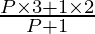 \frac{P \times 3 + 1 \times 2}{P + 1}