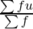 \frac{\sum {f u}}{\sum f}