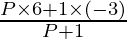 \frac{P \times 6 + 1 \times (- 3)}{P + 1}