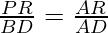 \frac{PR}{BD} = \frac{AR}{AD}