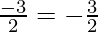 \frac{- 3}{2} = - \frac{3}{2}