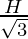 \frac {H}{\sqrt 3}