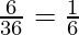 \frac{6}{36} = \frac{1}{6}