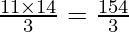 \frac{11 \times 14}{3} = \frac{154}{3}