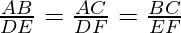 \frac{AB}{DE} = \frac{AC}{DF} = \frac{BC}{EF}